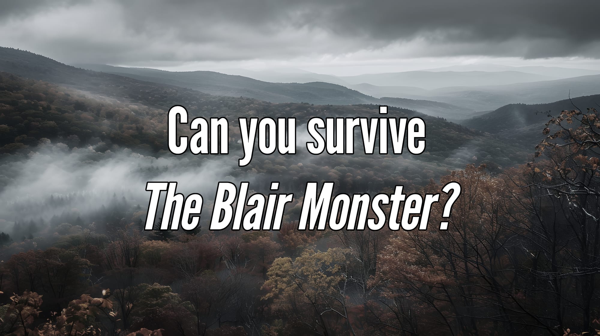 An image of smoky mountains overlayed with the text "Can you survive The Blair Monster?"